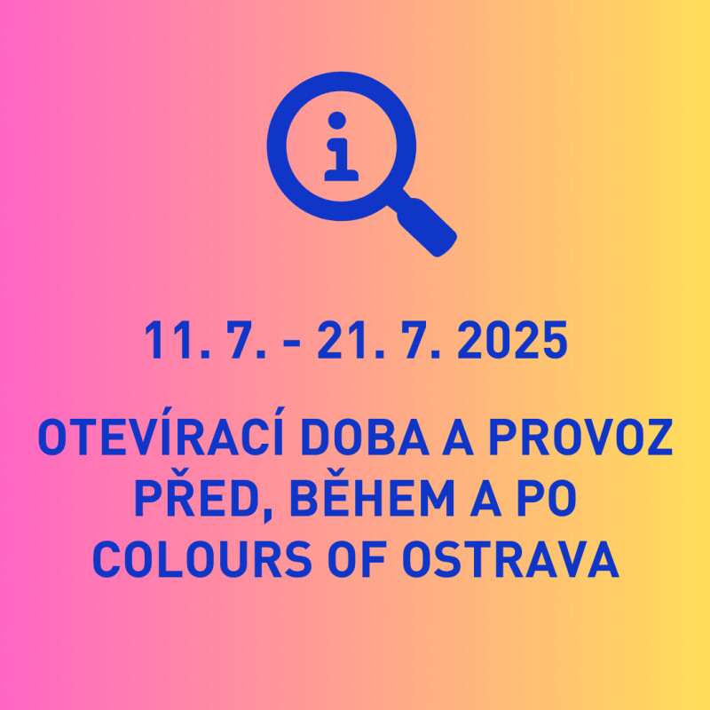 Otevírací doba související s konáním festivalu Colours of Ostrava (11. 7. - 21. 7. 2025)
