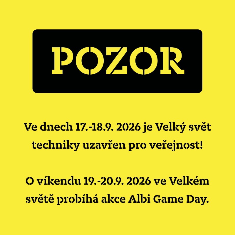 Ve dnech 17.-18.9. 2026 je Velký Svět techniky uzavřen, o víkendu 19.-20.9. probíhá akce Albi Game Day